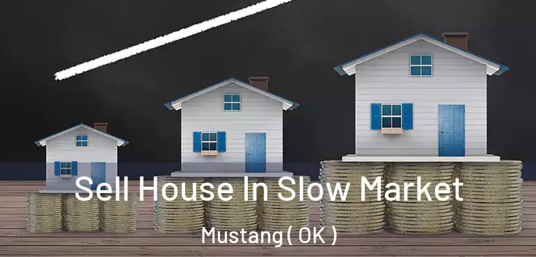  Sell House In Slow Market Mustang ( OK )