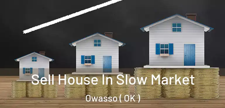 Sell House In Slow Market Owasso ( OK )