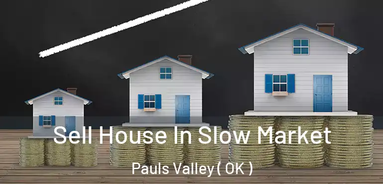  Sell House In Slow Market Pauls Valley ( OK )