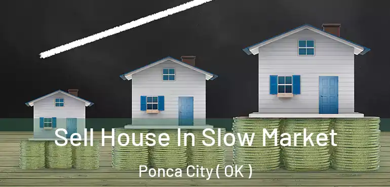  Sell House In Slow Market Ponca City ( OK )
