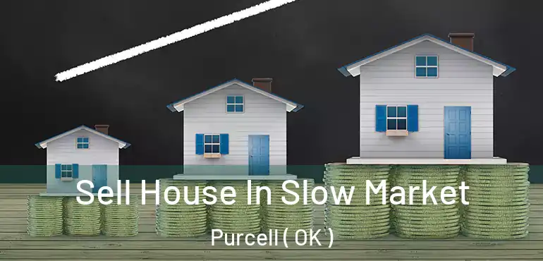  Sell House In Slow Market Purcell ( OK )
