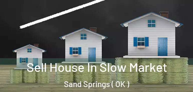  Sell House In Slow Market Sand Springs ( OK )