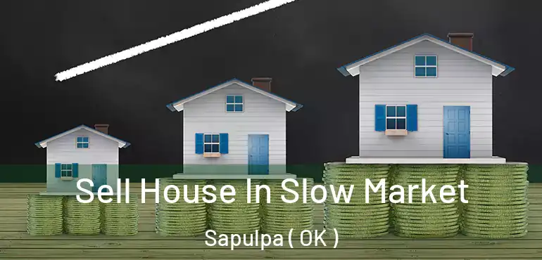  Sell House In Slow Market Sapulpa ( OK )