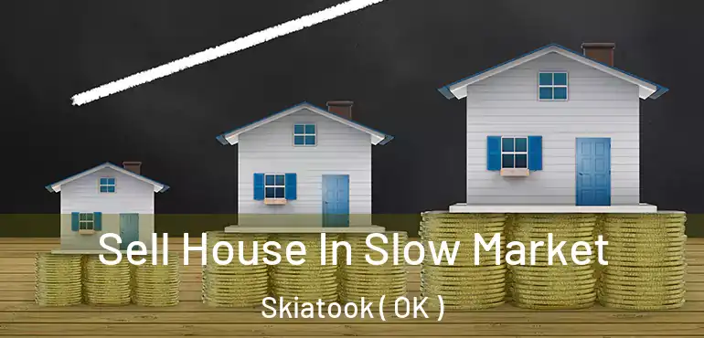  Sell House In Slow Market Skiatook ( OK )