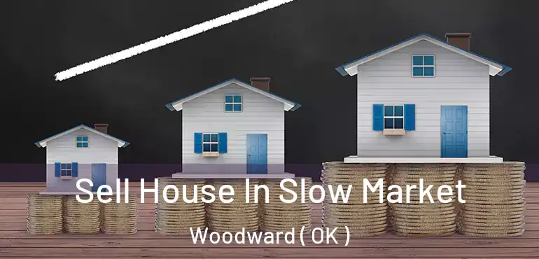  Sell House In Slow Market Woodward ( OK )