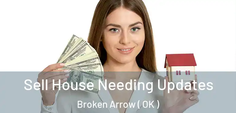  Sell House Needing Updates Broken Arrow ( OK )