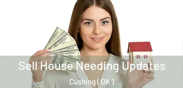  Sell House Needing Updates Cushing ( OK )