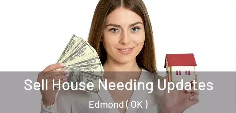 Sell House Needing Updates Edmond ( OK )