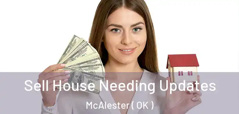 Sell House Needing Updates McAlester ( OK )