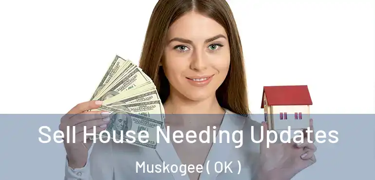 Sell House Needing Updates Muskogee ( OK )