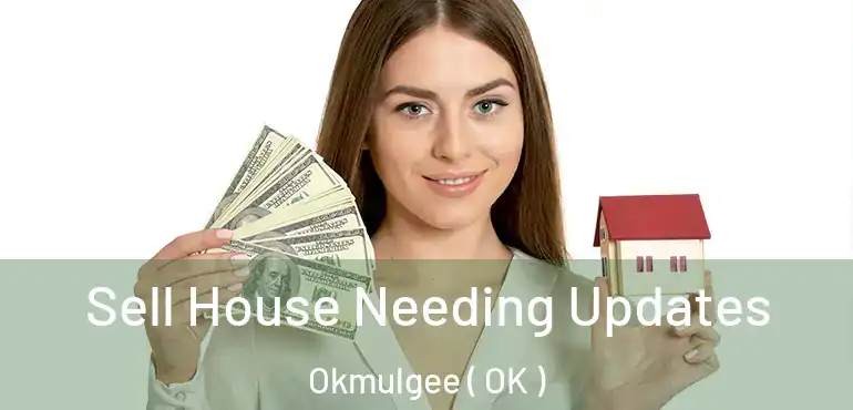  Sell House Needing Updates Okmulgee ( OK )