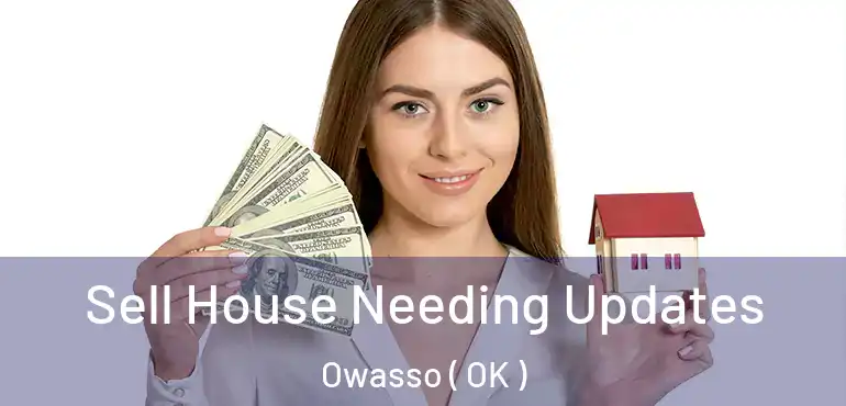  Sell House Needing Updates Owasso ( OK )