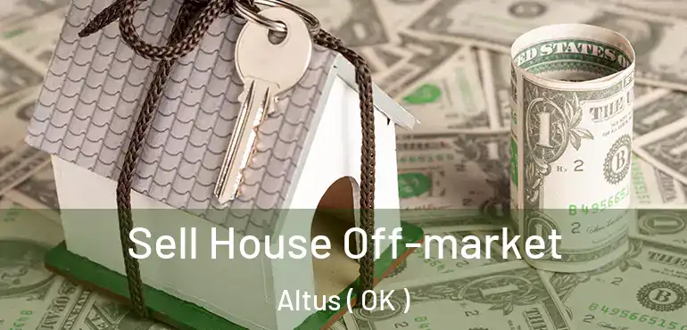 Sell House Off-market Altus ( OK )