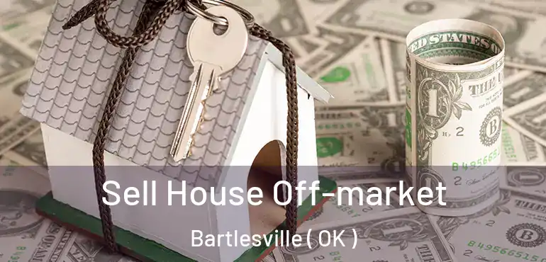  Sell House Off-market Bartlesville ( OK )