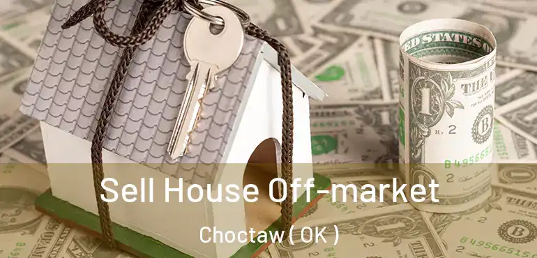  Sell House Off-market Choctaw ( OK )