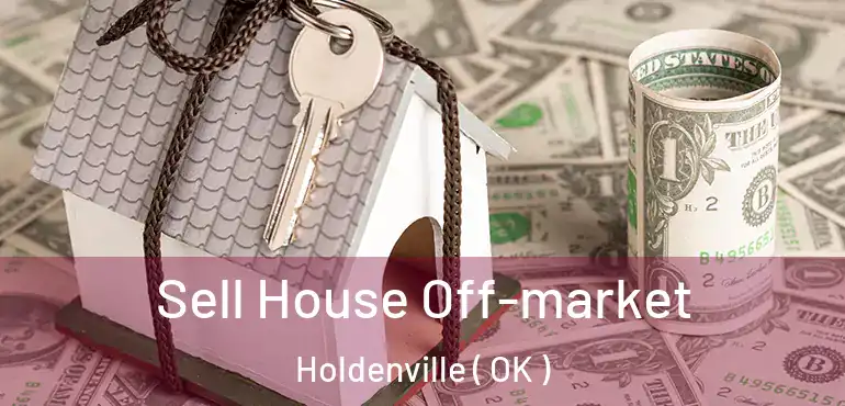  Sell House Off-market Holdenville ( OK )