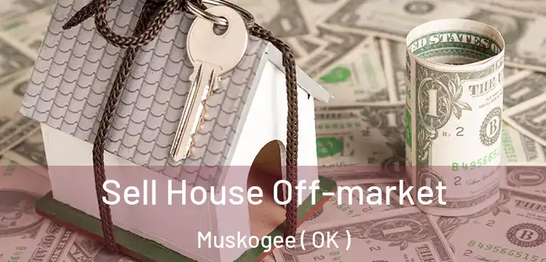  Sell House Off-market Muskogee ( OK )