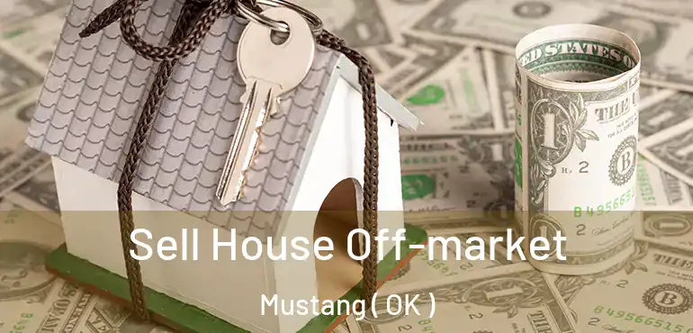  Sell House Off-market Mustang ( OK )