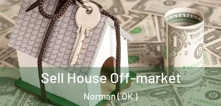  Sell House Off-market Norman ( OK )