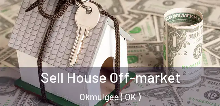  Sell House Off-market Okmulgee ( OK )