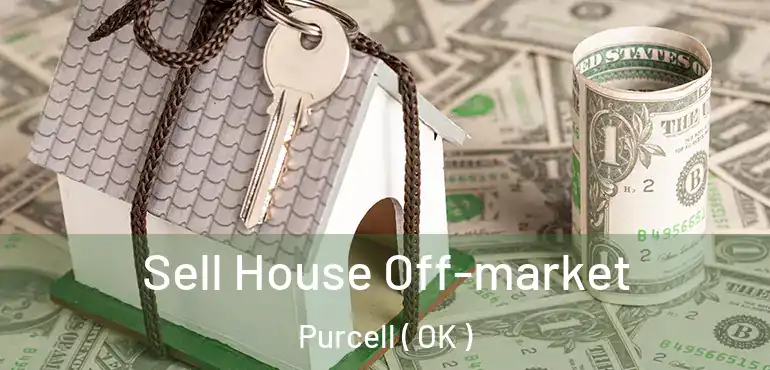 Sell House Off-market Purcell ( OK )