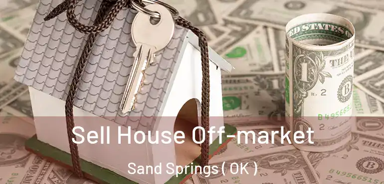  Sell House Off-market Sand Springs ( OK )