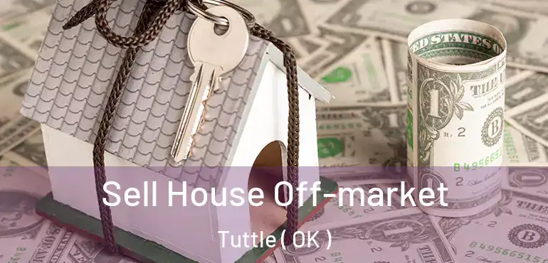  Sell House Off-market Tuttle ( OK )