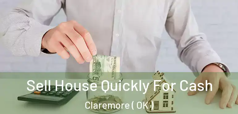  Sell House Quickly For Cash Claremore ( OK )