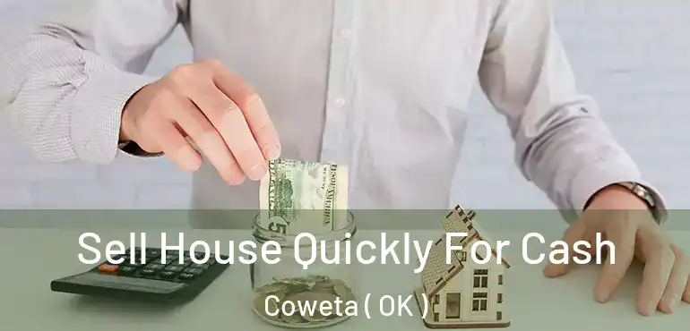  Sell House Quickly For Cash Coweta ( OK )