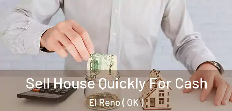  Sell House Quickly For Cash El Reno ( OK )