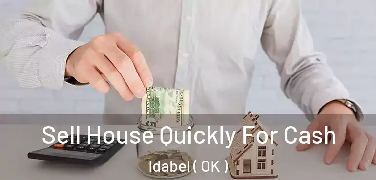 Sell House Quickly For Cash Idabel ( OK )