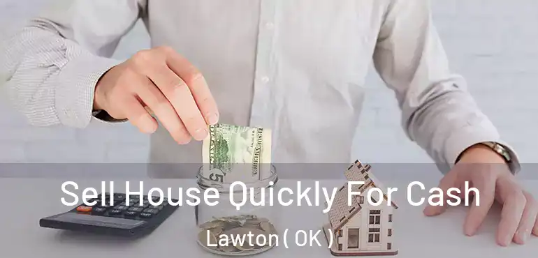  Sell House Quickly For Cash Lawton ( OK )