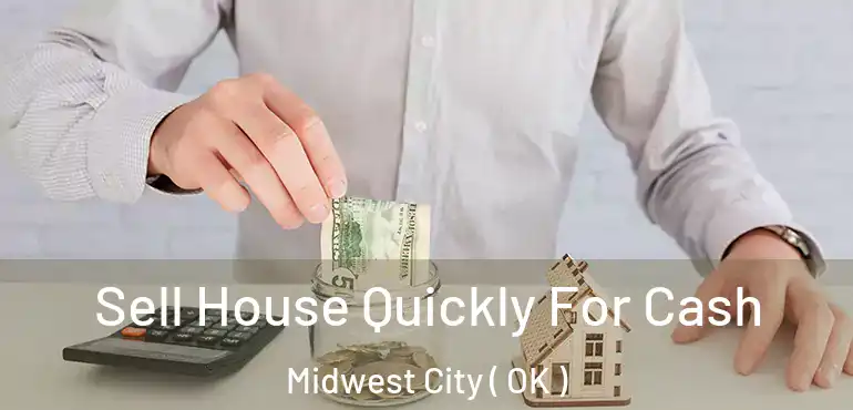  Sell House Quickly For Cash Midwest City ( OK )