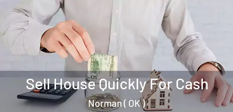Sell House Quickly For Cash Norman ( OK )