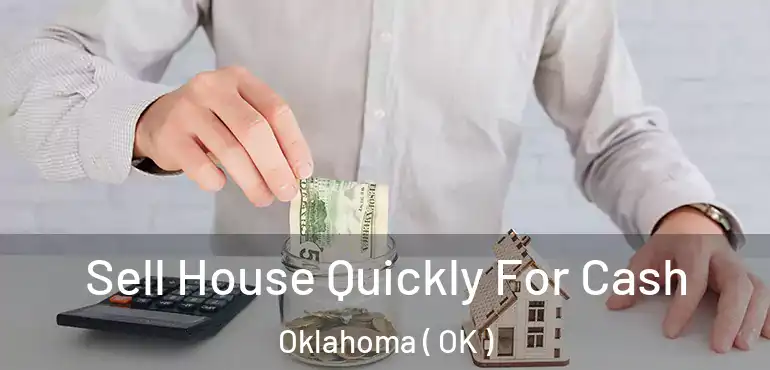  Sell House Quickly For Cash Oklahoma ( OK )