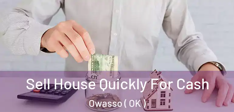  Sell House Quickly For Cash Owasso ( OK )