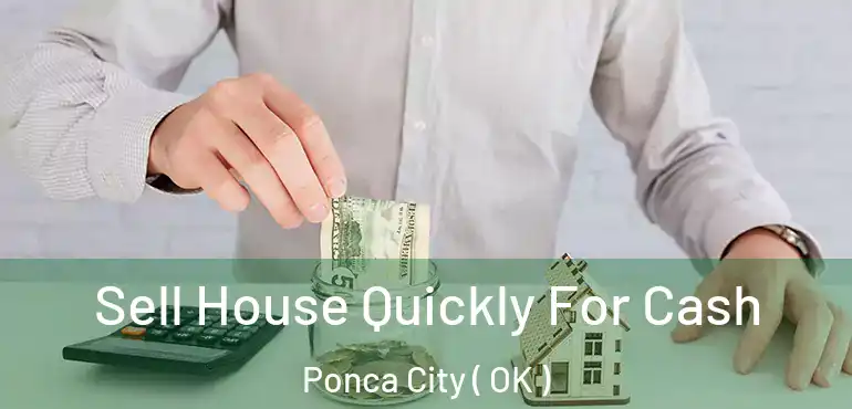  Sell House Quickly For Cash Ponca City ( OK )