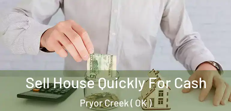  Sell House Quickly For Cash Pryor Creek ( OK )