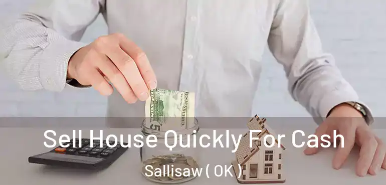  Sell House Quickly For Cash Sallisaw ( OK )