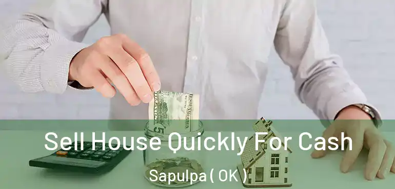  Sell House Quickly For Cash Sapulpa ( OK )