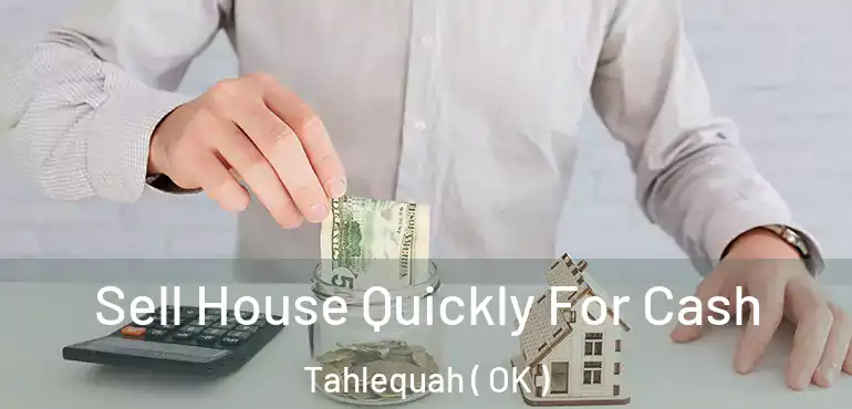  Sell House Quickly For Cash Tahlequah ( OK )