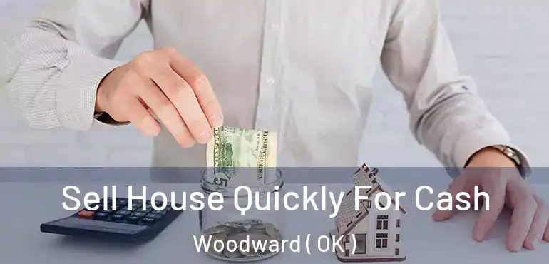 Sell House Quickly For Cash Woodward ( OK )