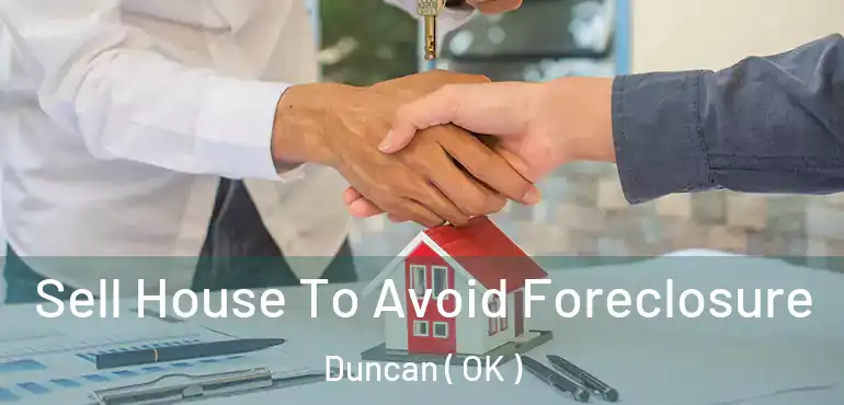  Sell House To Avoid Foreclosure Duncan ( OK )
