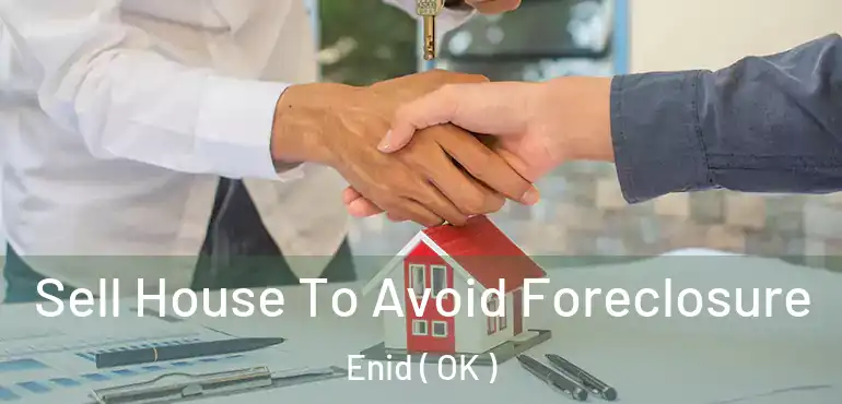 Sell House To Avoid Foreclosure Enid ( OK )