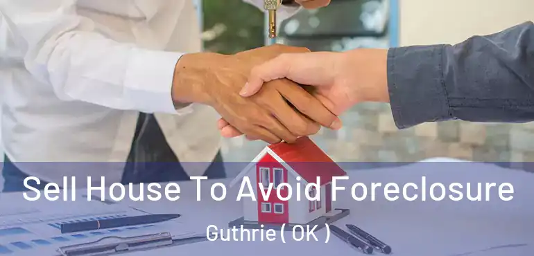 Sell House To Avoid Foreclosure Guthrie ( OK )