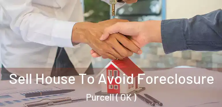  Sell House To Avoid Foreclosure Purcell ( OK )
