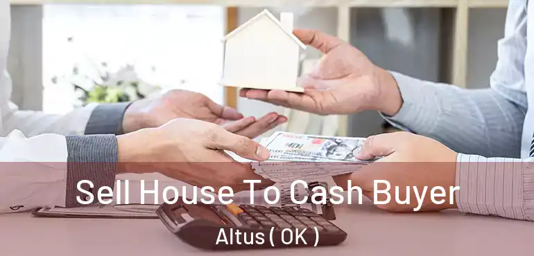  Sell House To Cash Buyer Altus ( OK )