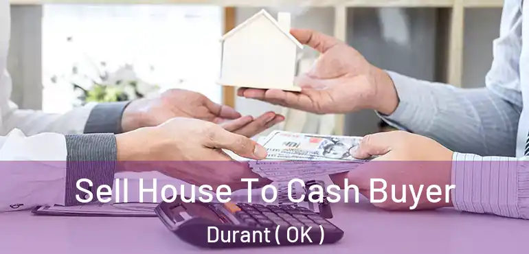  Sell House To Cash Buyer Durant ( OK )