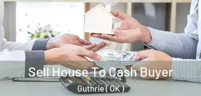  Sell House To Cash Buyer Guthrie ( OK )
