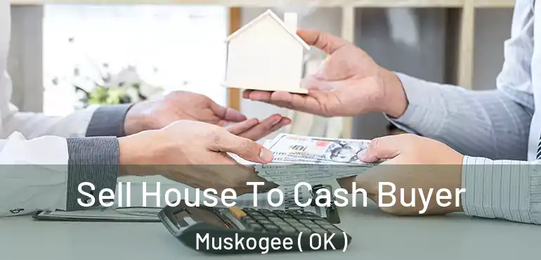  Sell House To Cash Buyer Muskogee ( OK )